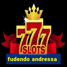 fudendo andressa